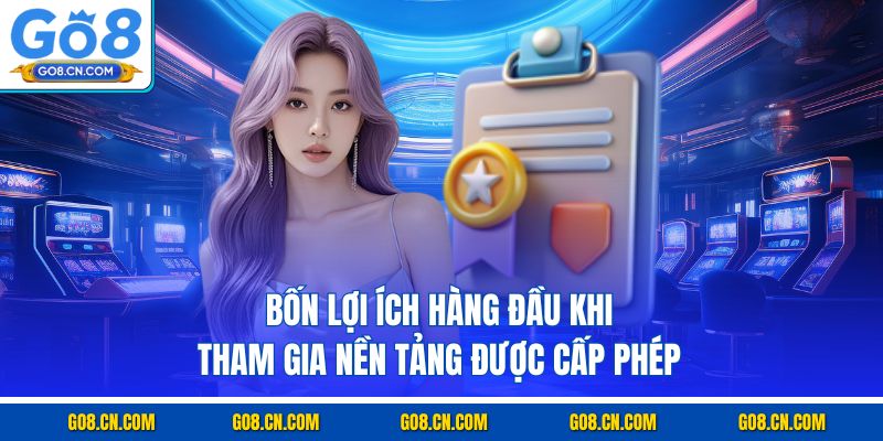 Bốn lợi ích hàng đầu khi tham gia nền tảng được cấp phép
