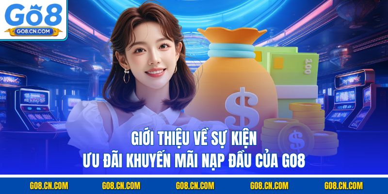 Giới thiệu về sự kiện ưu đãi khuyến mãi nạp đầu của GO8