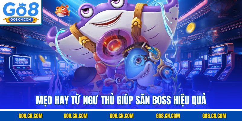 Mẹo hay từ ngư thủ giúp săn boss hiệu quả