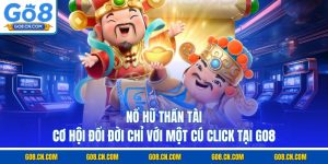 Nổ hũ thần tài cơ hội đổi đời chỉ với một cú click tại go8