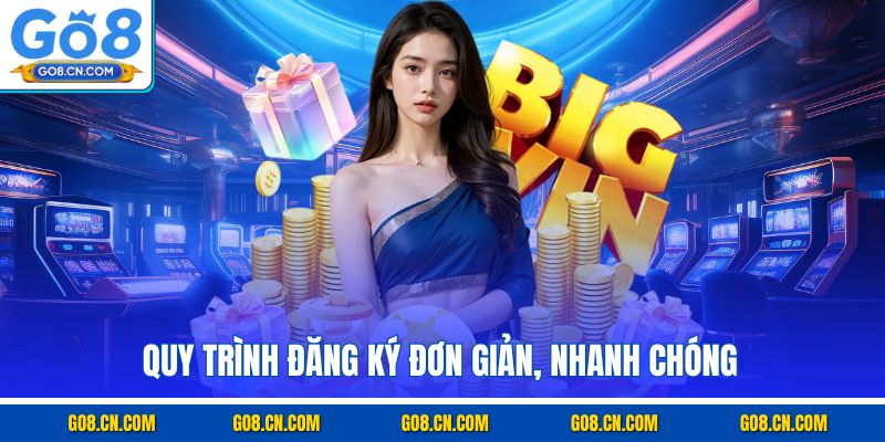 Quy trình đăng ký đơn giản, nhanh chóng