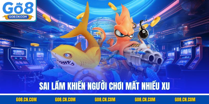 Sai lầm khiến người chơi mất nhiều xu