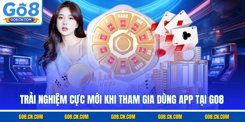 Trải nghiệm cực mới khi tham gia dùng app tại GO8